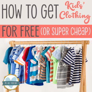 rack of kids clothes with overlay "How to Get Kids' Clothing for free (or super cheap)"