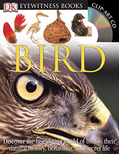 DK Eyewitness Books: Bird: Discover the Fascinating World of Birds their Natural History, Behavior, and Sec