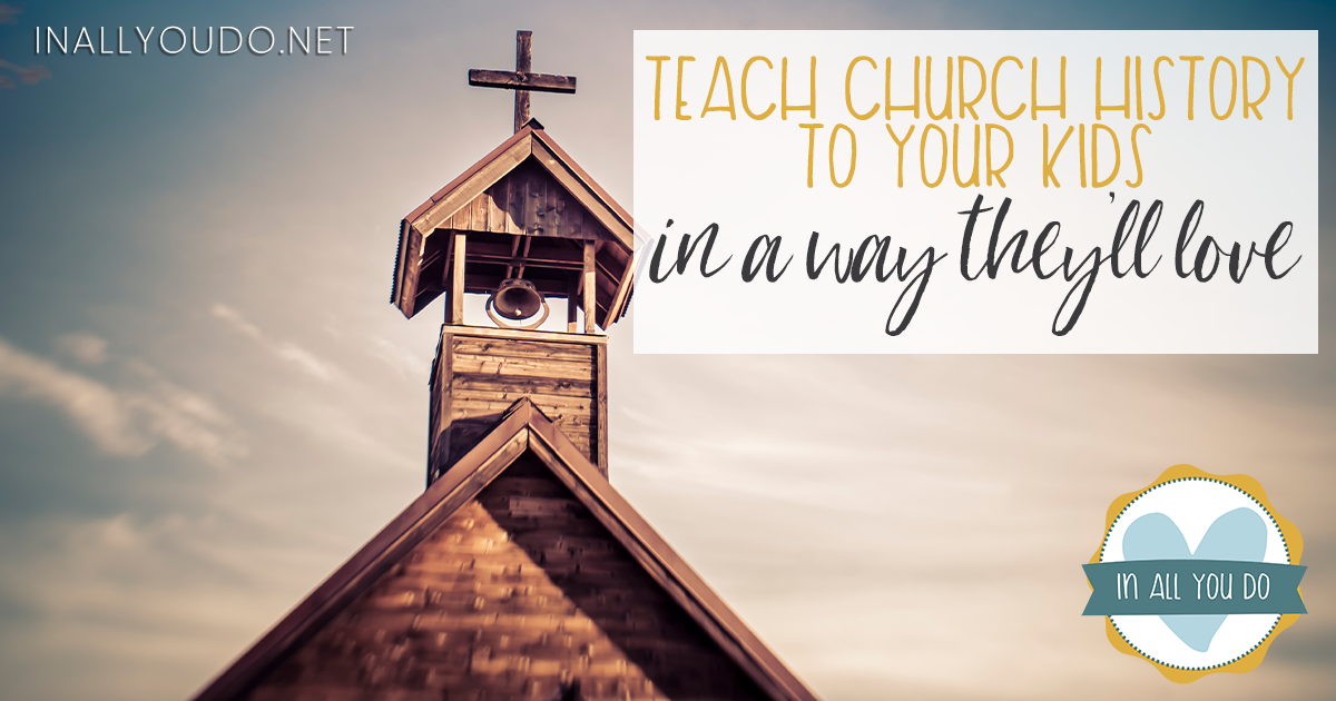 old church building and steeple with overlay "Teach Church History to Your Kids in a Way They'll Love"