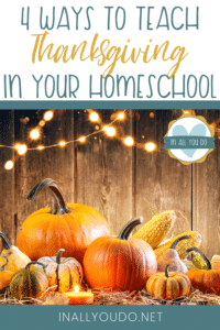 Pumpkins and gourds arranged in front of wooden background - words: Ways to teach Thanksgiving in your homeschool